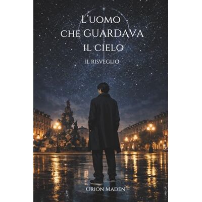 Orion L'UOMO CHE GUARDAVA IL CIELO: IL RISVEGLIO Orion L'UOMO CHE GUARDAVA IL CIELO: IL RISVEGLIO