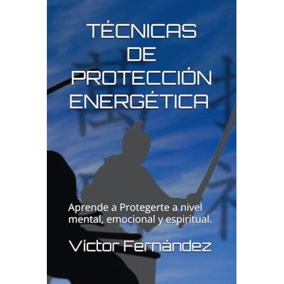 VICTOR MANUEL FERNANDEZ CASANOVA Técnicas de protección energética. En el ámbito terapéutico y personal: Aprende a Protegerte a nivel mental, emocional y espiritual. (SIN COLECCION) VICTOR MANUEL FERNANDEZ CASANOVA Técnicas de protección energética. En el ámbito terapéutico y personal: Aprende a Protegerte a nivel mental, emocional y espiritual. (SIN COLECCION)