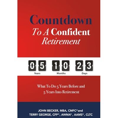 Becker Countdown to a Confident Retirement: What to Do 5 Years Before and 5 Years Into Retirement Becker Countdown to a Confident Retirement: What to Do 5 Years Before and 5 Years Into Retirement