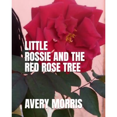 Avery LITTLE ROSSIE AND THE RED ROSE TREE Avery LITTLE ROSSIE AND THE RED ROSE TREE