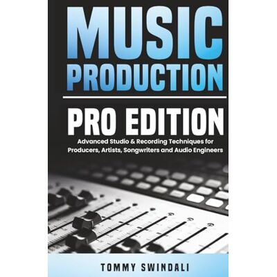 Swindali, Tommy Music Production, Pro Edition: Advanced Studio & Recording Techniques for Producers, Artists, Songwriters and Audio Engineers (The Modern Musician Series) Swindali, Tommy Music Production, Pro Edition: Advanced Studio & Recording Techniques for Producers, Artists, Songwriters and Audio Engineers (The Modern Musician Series)