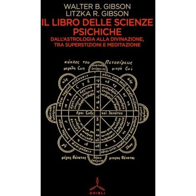 Gibson Il libro delle scienze psichiche. Dall'astrologia alla divinazione, tra superstizioni e meditazione Gibson Il libro delle scienze psichiche. Dall'astrologia alla divinazione, tra superstizioni e meditazione