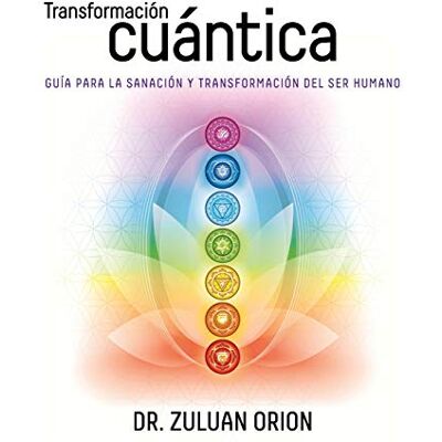 Orion Transformación Cuántica: Guía para la sanación y transformación del ser humano Orion Transformación Cuántica: Guía para la sanación y transformación del ser humano