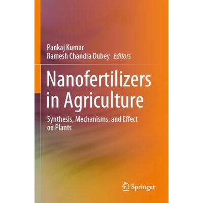 Springer Nanofertilizers in Agriculture: Synthesis, Mechanisms, and Effect on Plants Springer Nanofertilizers in Agriculture: Synthesis, Mechanisms, and Effect on Plants