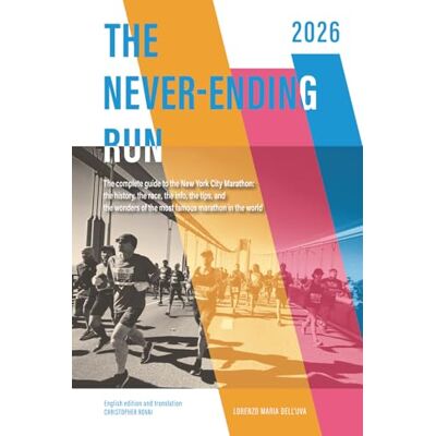 Dell The Never-Ending Run: The complete guide to the New York City Marathon: the history, the race, the info, the tips and the wonders of the most famous marathon in the world. Dell The Never-Ending Run: The complete guide to the New York City Marathon: the history, the race, the info, the tips and the wonders of the most famous marathon in the world.