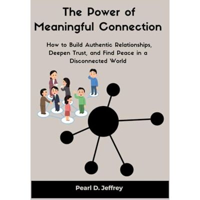 Pearl The Power of Meaningful Connection: How to Build Authentic Relationships, Deepen Trust, and Find Peace in a Disconnected World Pearl The Power of Meaningful Connection: How to Build Authentic Relationships, Deepen Trust, and Find Peace in a Disconnected World