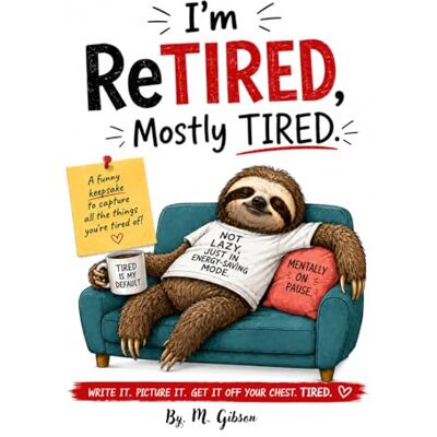 Gibson I'm Retired, Mostly Tired: A Funny Keepsake To Capture All The Things You Are Tired Of Gibson I'm Retired, Mostly Tired: A Funny Keepsake To Capture All The Things You Are Tired Of