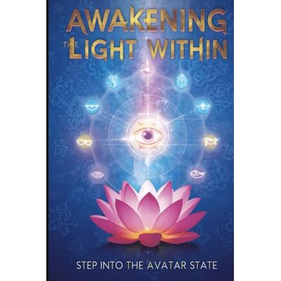 Fernandes AWAKENING THE LIGHT WITHIN Step into the Avatar State: A PRACTICAL GUIDE TO BALANCING ALL CHAKRAS AND OPENING THE THIRD EYE Fernandes AWAKENING THE LIGHT WITHIN Step into the Avatar State: A PRACTICAL GUIDE TO BALANCING ALL CHAKRAS AND OPENING THE THIRD EYE