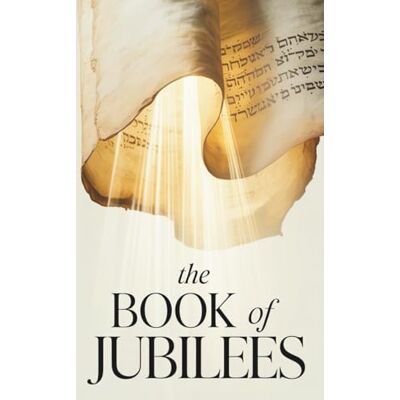 Anonymous The Book of Jubilees: The Apocryphal Chronicle of Creation and Covenant (Annotated) Anonymous The Book of Jubilees: The Apocryphal Chronicle of Creation and Covenant (Annotated)