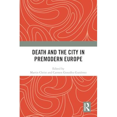 Routledge Death and the City in Premodern Europe Routledge Death and the City in Premodern Europe