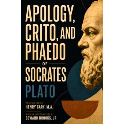 PLATO APOLOGY, CRITO, AND PHAEDO OF SOCRATES PLATO APOLOGY, CRITO, AND PHAEDO OF SOCRATES