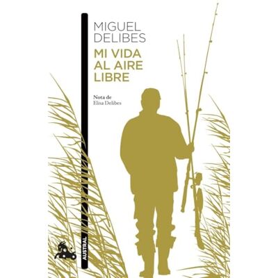 Delibes, Miguel Mi vida al aire libre (Contemporánea) Delibes, Miguel Mi vida al aire libre (Contemporánea)