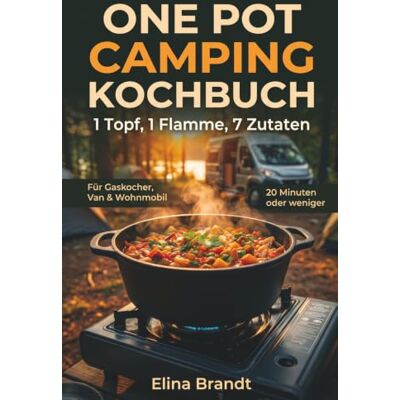 Brandt One Pot Camping Kochbuch 1 Topf, 1 Flamme, 7 Zutaten: Das Praxis-Kochbuch für Gaskocher, Van & Wohnmobil – 80 einfache Rezepte unter 20 Minuten ... & Gasspar-Tipps Wenig Abwasch, wenig Gepäck Brandt One Pot Camping Kochbuch 1 Topf, 1 Flamme, 7 Zutaten: Das Praxis-Kochbuch für Gaskocher, Van & Wohnmobil – 80 einfache Rezepte unter 20 Minuten ... & Gasspar-Tipps Wenig Abwasch, wenig Gepäck