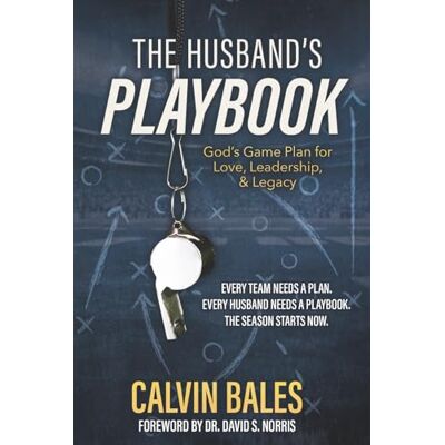 Calvin The Husband's Playbook: God's Game Plan for Love, Leadership, and Legacy Calvin The Husband's Playbook: God's Game Plan for Love, Leadership, and Legacy