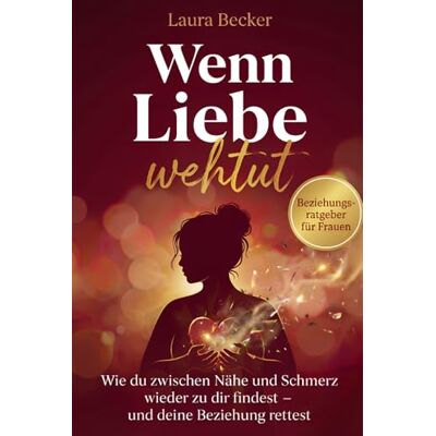 Becker Wenn Liebe wehtut – Beziehungsratgeber für Frauen: Wie du zwischen Nähe und Schmerz wieder zu dir findest und deine Beziehung rettest Becker Wenn Liebe wehtut – Beziehungsratgeber für Frauen: Wie du zwischen Nähe und Schmerz wieder zu dir findest und deine Beziehung rettest