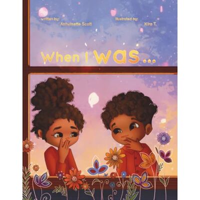 Scott When I Was: A Rhyming Milestone Story of Growth, Imagination, and Childhood Scott When I Was: A Rhyming Milestone Story of Growth, Imagination, and Childhood