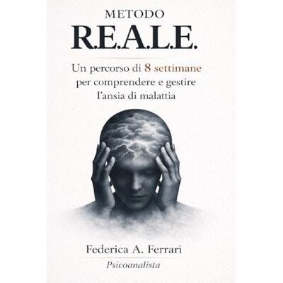 Acer Metodo R.E.A.L.E.: Un percorso di 8 settimane per comprendere e gestire l'ansia di malattia (Quando il corpo fa paura) Acer Metodo R.E.A.L.E.: Un percorso di 8 settimane per comprendere e gestire l'ansia di malattia (Quando il corpo fa paura)