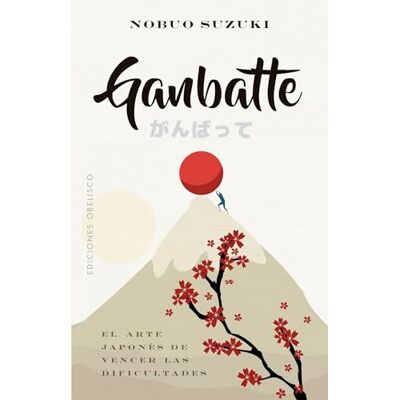 Suzuki Ganbatte: El arte japones de vencer las dificultades / The Japanese Art of Always Moving Forward (Espiritualidad y vida interior) Suzuki Ganbatte: El arte japones de vencer las dificultades / The Japanese Art of Always Moving Forward (Espiritualidad y vida interior)
