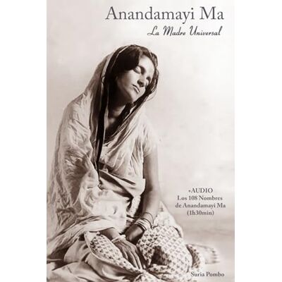 Pombo, Suria ANANDAMAYI MA-La Madre Universal: +AUDIO Los 108 Nombres de Anandamayi Ma (BIOGRAFÍAS ESPIRITUALES) Pombo, Suria ANANDAMAYI MA-La Madre Universal: +AUDIO Los 108 Nombres de Anandamayi Ma (BIOGRAFÍAS ESPIRITUALES)