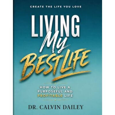 Calvin Living My Best Life: How to live a purposeful and profitable life Calvin Living My Best Life: How to live a purposeful and profitable life