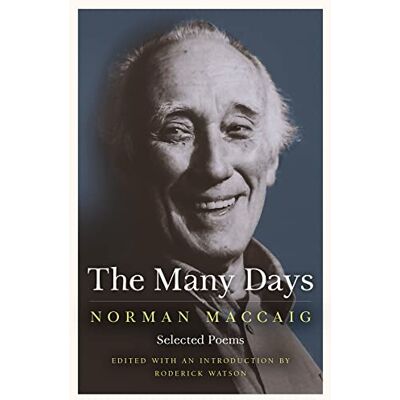 The Many Days: Selected Poems of Norman McCaig The Many Days: Selected Poems of Norman McCaig