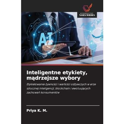 K&M Inteligentne etykiety, mądrzejsze wybory: Etykietowanie ¿ywno¿ci i warto¿ci od¿ywczych w erze sztucznej inteligencji, blockchain i ewoluuj¿cych zachowa¿ konsumentów K&M Inteligentne etykiety, mądrzejsze wybory: Etykietowanie ¿ywno¿ci i warto¿ci od¿ywczych w erze sztucznej inteligencji, blockchain i ewoluuj¿cych zachowa¿ konsumentów