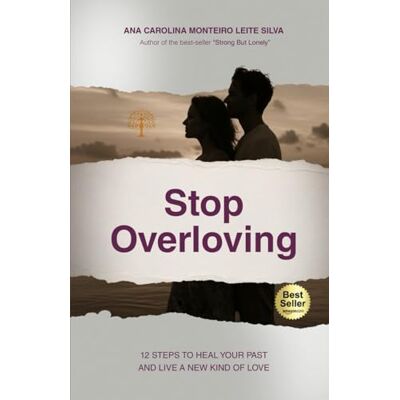 Silva Stop Overloving: 12 Steps to Heal Your Past and Live a New Kind of Love Silva Stop Overloving: 12 Steps to Heal Your Past and Live a New Kind of Love