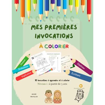 Institut, Tilawa MES PREMIÈRES INVOCATIONS À COLORIER: 10 invocations à apprendre et à colorier en arabe, français et audio QR code Institut, Tilawa MES PREMIÈRES INVOCATIONS À COLORIER: 10 invocations à apprendre et à colorier en arabe, français et audio QR code