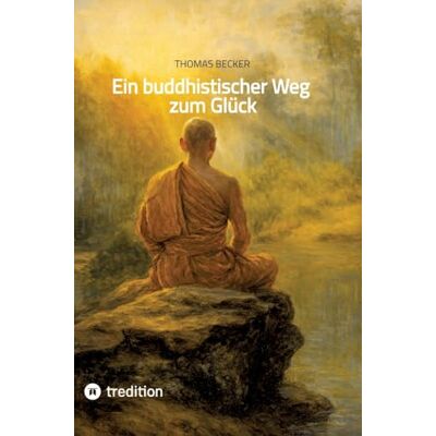 Becker Ein buddhistischer Weg zum Glück Becker Ein buddhistischer Weg zum Glück