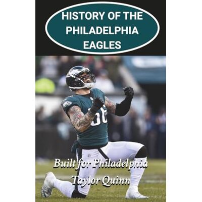 Taylor History of the Philadelphia Eagles National Football League (NFL) Team: Built for Philadelphia Captures the History from Inception to the Present Day ... Series: A Comprehensive History of the NFL) Taylor History of the Philadelphia Eagles National Football League (NFL) Team: Built for Philadelphia Captures the History from Inception to the Present Day ... Series: A Comprehensive History of the NFL)