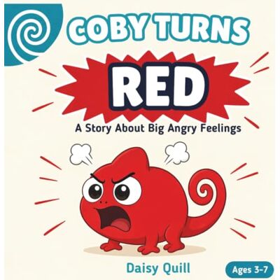 Daisy Tech Coby Turns Red: A Story About Big Angry Feelings (A Calm-Down Book for Kids Ages 3-7): 1 (Coby the Feelings Chameleon) Daisy Tech Coby Turns Red: A Story About Big Angry Feelings (A Calm-Down Book for Kids Ages 3-7): 1 (Coby the Feelings Chameleon)