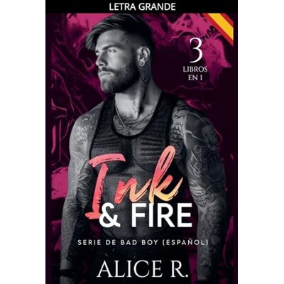 Alice R Español Ink & Fire Serie de Bad Boy, 3 Libros en 1! (Español) (Mafia Romance Español) Alice R Español Ink & Fire Serie de Bad Boy, 3 Libros en 1! (Español) (Mafia Romance Español)