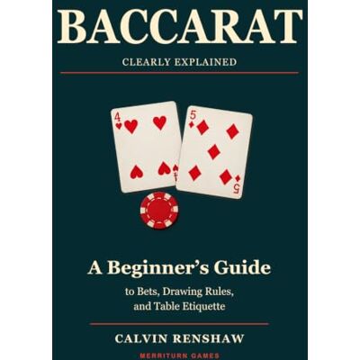 Calvin Baccarat, Clearly Explained: A Beginner's Guide to Bets, Drawing Rules, and Table Etiquette (Casino Games, Clearly Explained) Calvin Baccarat, Clearly Explained: A Beginner's Guide to Bets, Drawing Rules, and Table Etiquette (Casino Games, Clearly Explained)