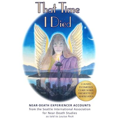 Sharp That Time I Died: Near-Death Experience Accounts from the Seattle IANDS Newsletter Sharp That Time I Died: Near-Death Experience Accounts from the Seattle IANDS Newsletter