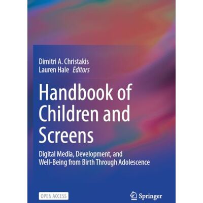 Springer Handbook of Children and Screens: Digital Media, Development, and Well-Being from Birth Through Adolescence Springer Handbook of Children and Screens: Digital Media, Development, and Well-Being from Birth Through Adolescence