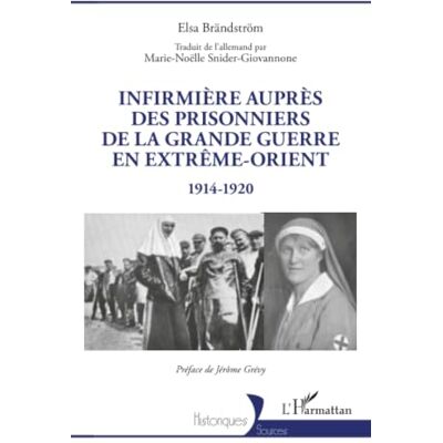 Elsa Infirmière auprès des prisonniers de la Grande Guerre en Extrême-Orient: 1914-1920 (Historiques) Elsa Infirmière auprès des prisonniers de la Grande Guerre en Extrême-Orient: 1914-1920 (Historiques)