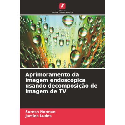 Norman Aprimoramento da imagem endoscópica usando decomposição de imagem de TV Norman Aprimoramento da imagem endoscópica usando decomposição de imagem de TV