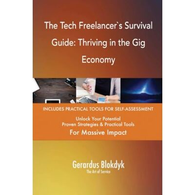 ART The Tech Freelancer`s Survival Guide: Thriving in the Gig Economy ART The Tech Freelancer`s Survival Guide: Thriving in the Gig Economy