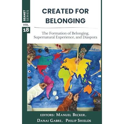 Becker Created for Belonging: The Formation of Belonging, Supernatural Experience, and Diaspora (SEANET Series) Becker Created for Belonging: The Formation of Belonging, Supernatural Experience, and Diaspora (SEANET Series)