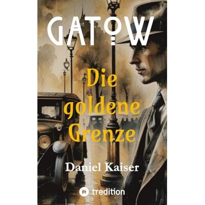 Kaiser GATOW: Die goldene Grenze: 1 Kaiser GATOW: Die goldene Grenze: 1