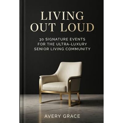 Avery Living Out Loud: 30 Signature Events for the Ultra-Luxury Senior Living Community Avery Living Out Loud: 30 Signature Events for the Ultra-Luxury Senior Living Community