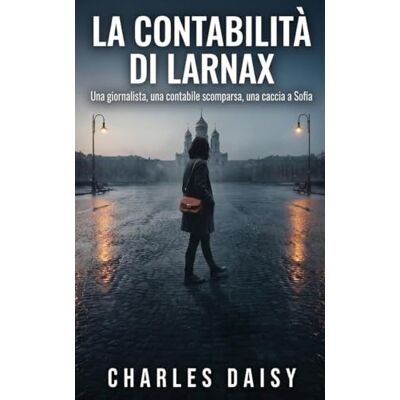 Daisy Tech La contabilità di Larnax: Una giornalista, una contabile scomparsa, una caccia a Sofia (Le Inchieste di Ana Petrović) Daisy Tech La contabilità di Larnax: Una giornalista, una contabile scomparsa, una caccia a Sofia (Le Inchieste di Ana Petrović)