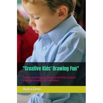 Devi Creative Kids' Drawing Fun": "Simple and Engaging Drawing Activities to Spark Imagination and Build Confidence for Ages 3-8 Devi Creative Kids' Drawing Fun": "Simple and Engaging Drawing Activities to Spark Imagination and Build Confidence for Ages 3-8