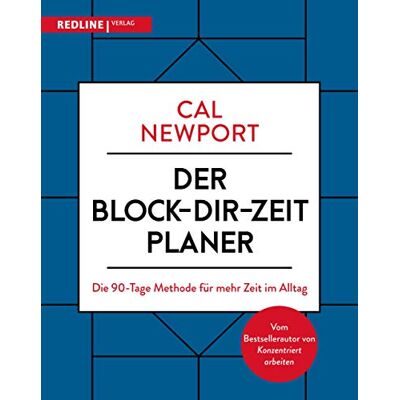 Newport, Cal Der Block-dir-Zeit-Planer: Die 90-Tage-Methode für mehr Zeit im Alltag Newport, Cal Der Block-dir-Zeit-Planer: Die 90-Tage-Methode für mehr Zeit im Alltag