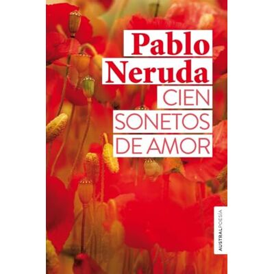 Neruda, Pablo Cien sonetos de amor ( Poesía) Neruda, Pablo Cien sonetos de amor ( Poesía)