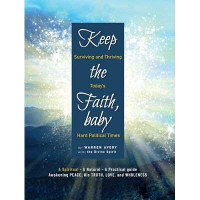 Avery KEEP THE FAITH, BABY: Surviving and Thriving Today’s Hard Political Times (KEEP THE FAITH, BABY (epub versions)) Avery KEEP THE FAITH, BABY: Surviving and Thriving Today’s Hard Political Times (KEEP THE FAITH, BABY (epub versions))