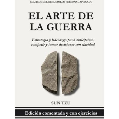 El Arte de la Guerra – Sun Tzu (Edición traducida, comentada y con ejercicios prácticos): Estrategia y liderazgo para anticiparse, competir y tomar ... (Clásicos del Desarrollo Personal Aplicado) El Arte de la Guerra – Sun Tzu (Edición traducida, comentada y con ejercicios prácticos): Estrategia y liderazgo para anticiparse, competir y tomar ... (Clásicos del Desarrollo Personal Aplicado)