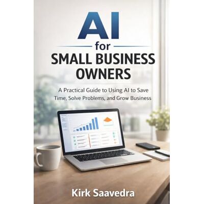 Kirk AI for SMALL BUSINESS OWNERS: A Practical Beginner's Guide to Using Artificial Intelligence to Save Time, Solve Problems and Grow Your Business Kirk AI for SMALL BUSINESS OWNERS: A Practical Beginner's Guide to Using Artificial Intelligence to Save Time, Solve Problems and Grow Your Business
