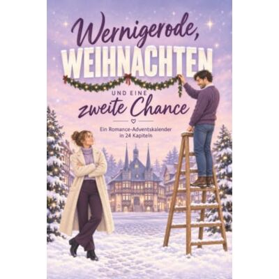 Kaiser Wernigerode, Weihnachten und eine zweite Chance: Ein Romance-Adventskalender in 24 Kapiteln. Second-Chance-Romance mit cozy Winter-Vibes Kaiser Wernigerode, Weihnachten und eine zweite Chance: Ein Romance-Adventskalender in 24 Kapiteln. Second-Chance-Romance mit cozy Winter-Vibes