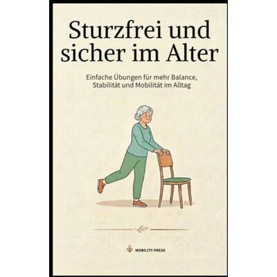 Roland Sturzfrei und sicher im Alter: Einfache Übungen fürmehr Balance, Stabilität und Mobilität im Alltag Roland Sturzfrei und sicher im Alter: Einfache Übungen fürmehr Balance, Stabilität und Mobilität im Alltag